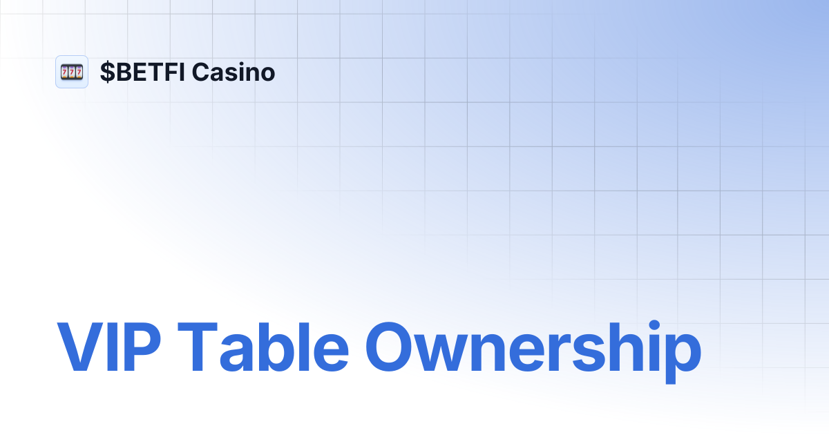 VIP Table Ownership | $BETFI Casino